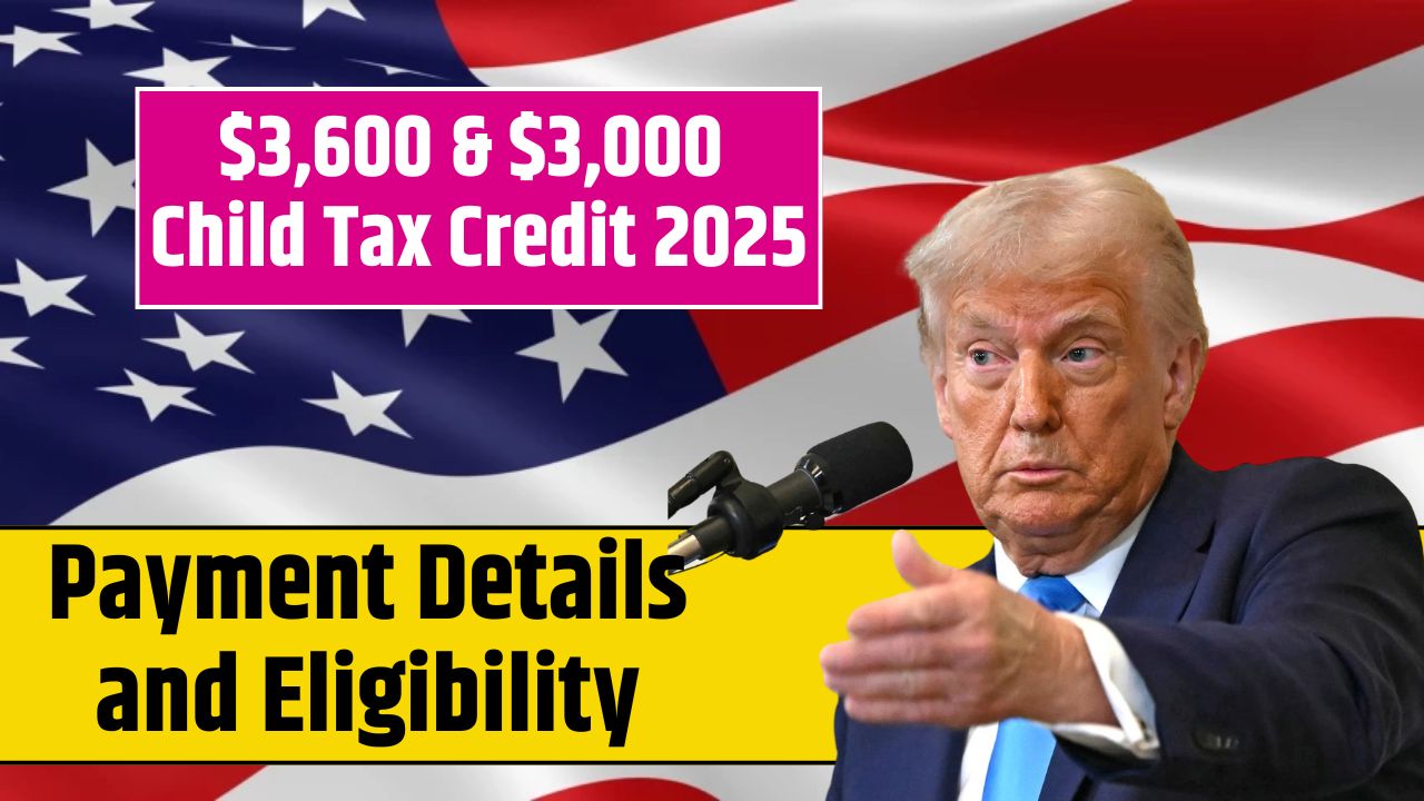 $3,600 & $3,000 Child Tax Credit 2025