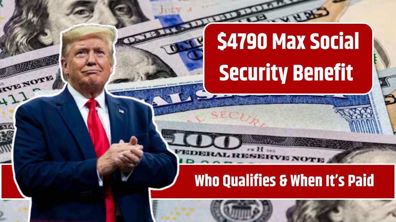 $4790 Max Social Security Benefit