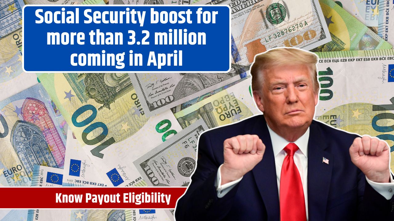 Social Security boost for more than 3.2 million coming in April